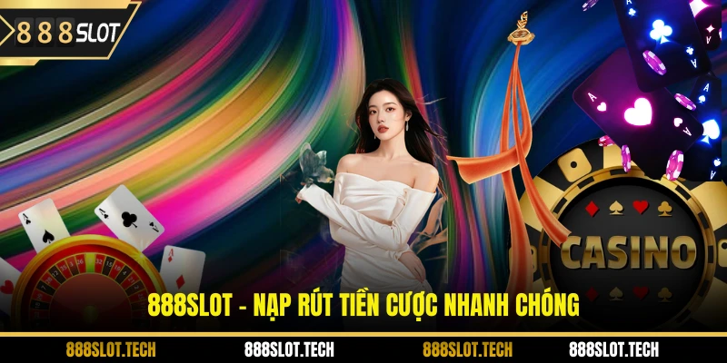 888slot - Nạp rút tiền cược nhanh chóng