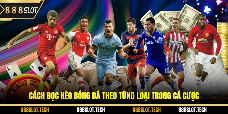 Cách đọc kèo bóng đá theo từng loại trong cá cược