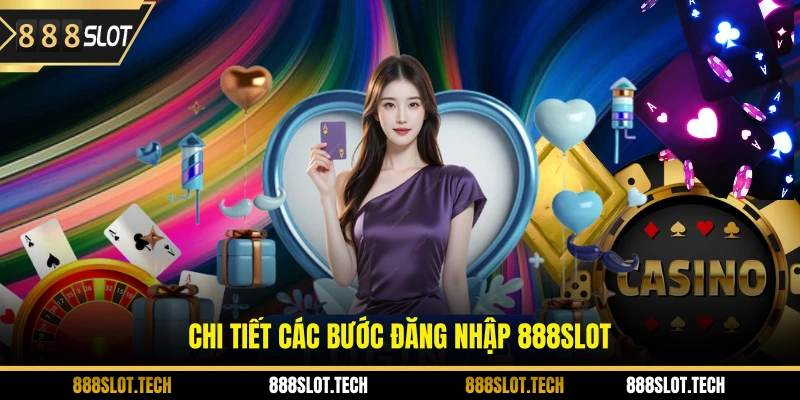 Chi tiết các bước đăng nhập 888slot