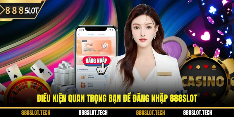 Điều kiện quan trọng bạn để đăng nhập 888slot