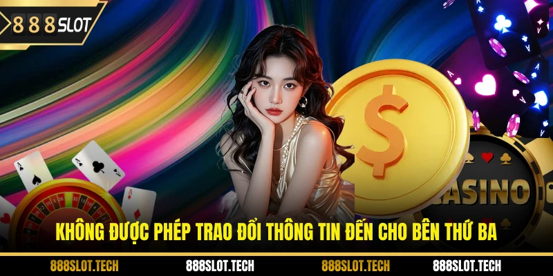 Không được phép trao đổi thông tin đến cho bên thứ ba