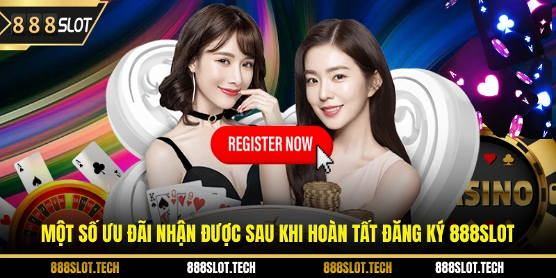 Một số ưu đãi nhận được sau khi hoàn tất đăng ký 888slot