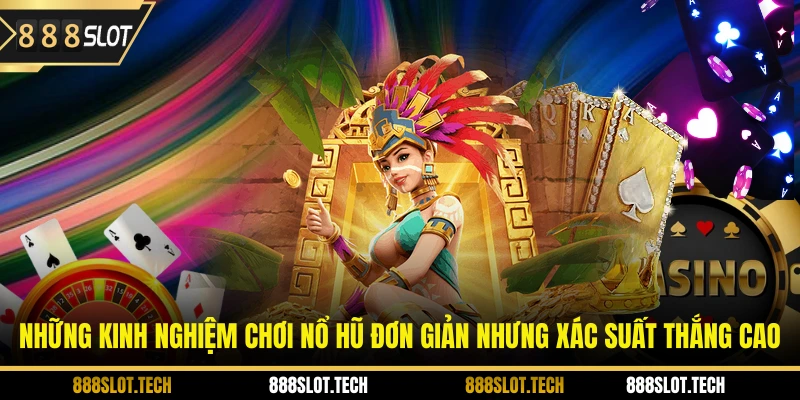 Những kinh nghiệm chơi nổ hũ đơn giản nhưng xác suất thắng cao